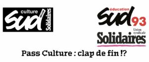logos solidaires, logo sud éduc 93, logo sud culture micam et titre : pass culture : clap de fin ?!